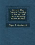 Herself Mrs Patrick Crowley a Romantical Tale di Edgar J. Goodspeed edito da Nabu Press
