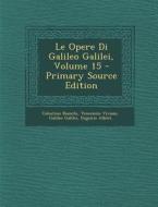 Le Opere Di Galileo Galilei, Volume 15 di Celestino Bianchi, Vincenzio Viviani, Galileo Galilei edito da Nabu Press
