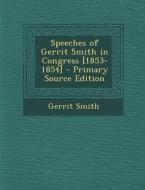 Speeches of Gerrit Smith in Congress [1853-1854] di Gerrit Smith edito da Nabu Press