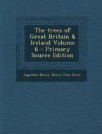 The Trees of Great Britain & Ireland Volume 6 di Augustine Henry, Henry John Elwes edito da Nabu Press