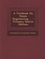 A Textbook on Steam Engineering ... - Primary Source Edition edito da Nabu Press