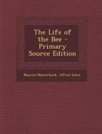 The Life of the Bee di Maurice Maeterlinck, Alfred Sutro edito da Nabu Press