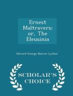 Ernest Maltravers; Or, The Eleusinia - Scholar's Choice Edition di Edward George Earle Bulwer-Lytton edito da Scholar's Choice