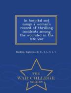 In Hospital And Camp di Sophronia E Bucklin, S L C edito da War College Series