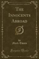 The Innocents Abroad (classic Reprint) di Mark Twain edito da Forgotten Books