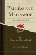 Pelleas And Melisande di Maurice Maeterlinck edito da Forgotten Books