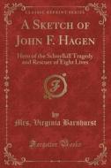 A Sketch Of John F. Hagen di Mrs Virginia Barnhurst edito da Forgotten Books