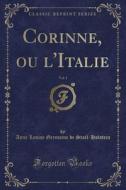 Corinne Ou L'italie, Vol. 1 (classic Reprint) di De Stael Holstein edito da Forgotten Books