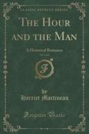 The Hour And The Man, Vol. 1 Of 2 di Harriet Martineau edito da Forgotten Books