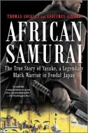 African Samurai: The True Story of Yasuke, a Legendary Black Warrior in Feudal Japan di Thomas Lockley, Geoffrey Girard edito da HANOVER SQUARE