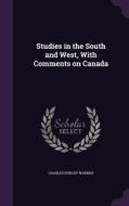 Studies In The South And West, With Comments On Canada di Charles Dudley Warner edito da Palala Press