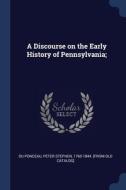 A Discourse On The Early History Of Penn di PETER ST DU PONCEAU edito da Lightning Source Uk Ltd
