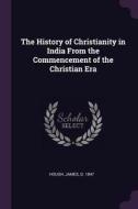 The History of Christianity in India from the Commencement of the Christian Era di James Hough edito da CHIZINE PUBN