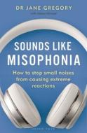 Sounds Like Misophonia di Dr Jane Gregory edito da Bloomsbury Publishing PLC