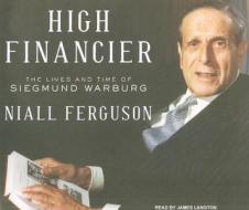 High Financier: The Lives and Time of Siegmund Warburg di Niall Ferguson edito da Tantor Media Inc