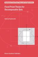 Fixed Point Theory for Decomposable Sets di Andrzej Fryszkowski edito da Springer-Verlag GmbH