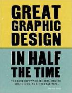 Great Graphic Design In Half The Time di Stephen Beale edito da Bloomsbury Publishing Plc