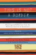 This Is Not a Border di J. M. Coetzee, Henning Mankell, William Sutcliffe, Michael Ondaatje, Teju Cole, Alice Walker, Michael Palin, De Moggach edito da Bloomsbury Publishing PLC