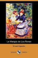 Le Marquis De Loc-ronan (dodo Press) di Ernest Capendu edito da Dodo Press