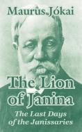 The Lion of Janina: The Last Days of the Janissaries di Maurus Jokai edito da INTL LAW & TAXATION PUBL