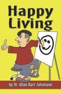 Happy Living di Dr Allan Hart Jahsmann edito da PUBLISHAMERICA