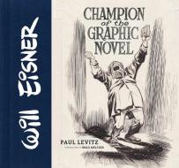 Will Eisner: Champion of the Graphic Novel di Paul Levitz edito da Abrams & Chronicle Books