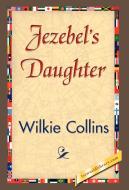 Jezebel's Daughter di Collins Wilkie Collins, Wilkie Collins edito da 1st World Library - Literary Society