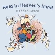 Held in Heaven's Hand di Hannah Grace edito da AUTHORHOUSE