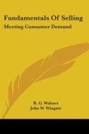 Fundamentals of Selling: Meeting Consumer Demand di R. G. Walters, John W. Wingate edito da Kessinger Publishing
