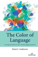 The Color Of Language di Kami J. Anderson edito da Peter Lang Publishing Inc