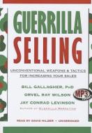 Guerrilla Selling: Unconventional Weapons & Tactics for Increasing Your Sales di Bill Gallagher, Orvel Ray Wilson, Jay Conrad Levinson edito da Blackstone Audiobooks