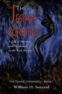 The Jesiah Scrolls: A Tale of Worship and Forgiveness in First Temple Israel di William H. Senyard edito da Createspace