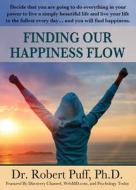 Finding Our Happiness Flow di Ph. D. Dr Robert Puff edito da EBOOKIT COM