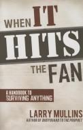 When It Hits the Fan: A Handbook to Surviving Anything di Larry Mullins edito da CEDAR FORT INC
