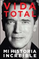 Vida Total: Mi Historia Increíble di Arnold Schwarzenegger edito da SIMON & SCHUSTER