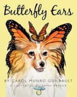 Butterfly Ears di Carol Munro Guilbault edito da Createspace