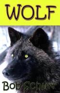 Wolf di Bob Schurr edito da Createspace Independent Publishing Platform