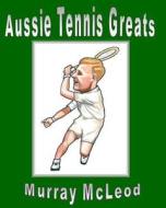 Aussie Tennis Greats di Murray McLeod edito da Createspace