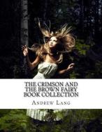 The Crimson and the Brown Fairy Book Collection di Andrew Lang edito da Createspace