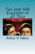 The Best 200 Comedies of All Time di Arthur H. Tafero edito da Createspace