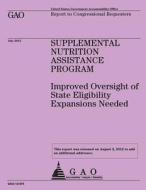Supplemental Nutrition Assistance Program: Improved Oversight of State Eligibility Expansions Needed di Government Accountability Office (U S ), Government Accountability Office edito da Createspace