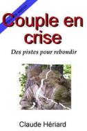 Couple En Crise, Des Pistes Pour Rebondir di Claude Heriard edito da Createspace