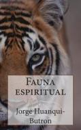 La Fauna Espiritual di Jorge Huanqui-Butron edito da Createspace