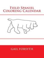 Field Spaniel Coloring Calendar di Gail Forsyth edito da Createspace