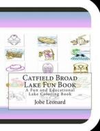 Catfield Broad Lake Fun Book: A Fun and Educational Lake Coloring Book di Jobe Leonard edito da Createspace