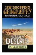 Jaw-Dropping Geography: Fun Learning Facts about Deserted Deserts: Illustrated Fun Learning for Kids di Jess Roche edito da Createspace