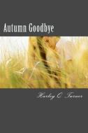 Autumn Goodbye di Harley Q. Turner edito da Createspace