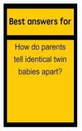 Best Answers for How Do Parents Tell Identical Twin Babies Apart? di Barbara Boone edito da Createspace
