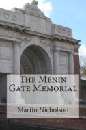 The Menin Gate Memorial di MR Martin P. Nicholson edito da Createspace
