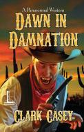 Dawn in Damnation di Clark Casey edito da Kensington Publishing